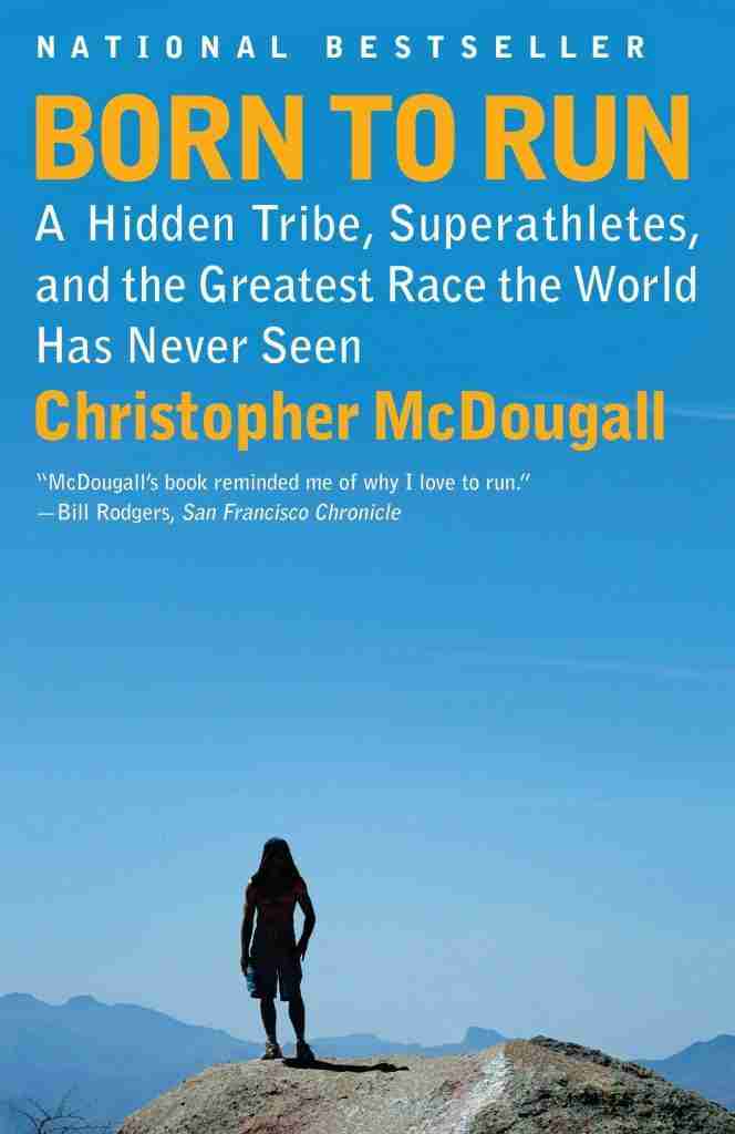 Born to Run A Hidden Tribe Superathletes and the Greatest Race the World Has Never Seen