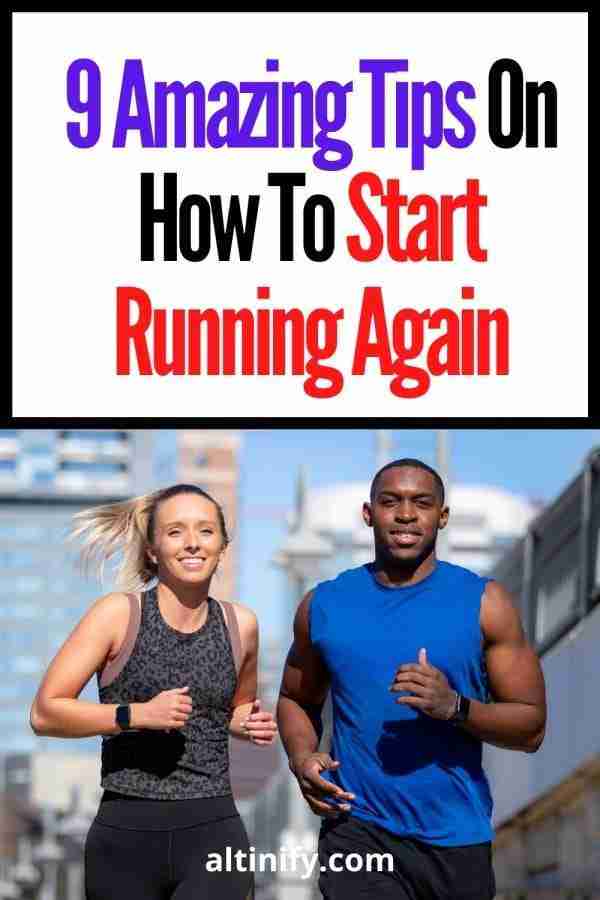9 Amazing Tips On How To Start Running Again