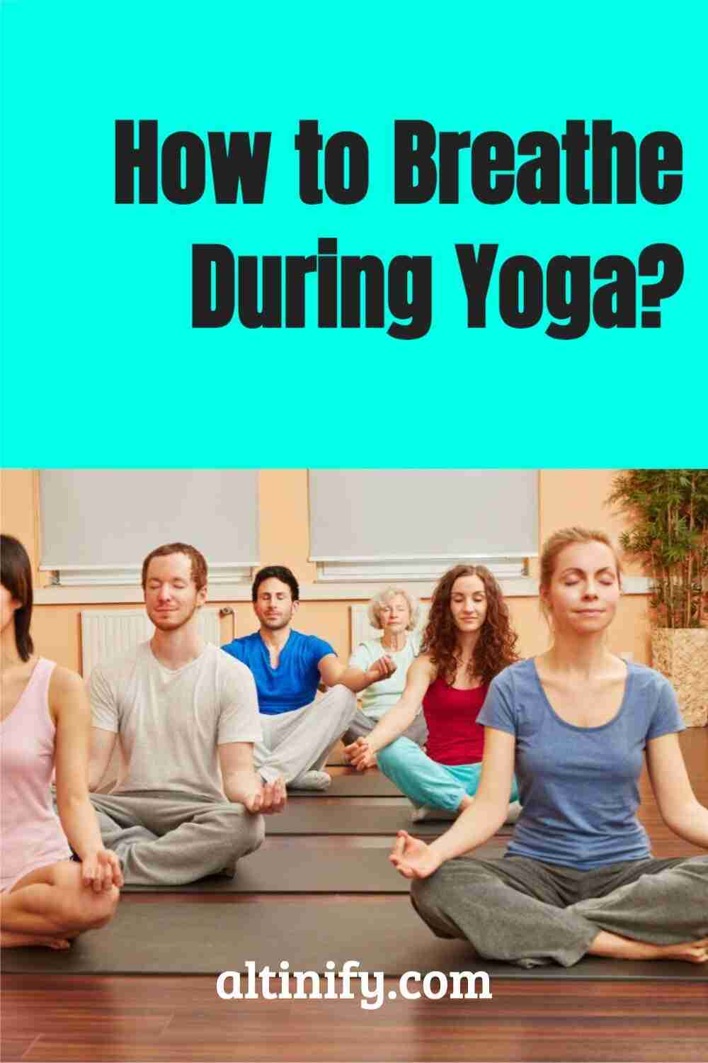 This Is The Proper Way To Breathe During Yoga