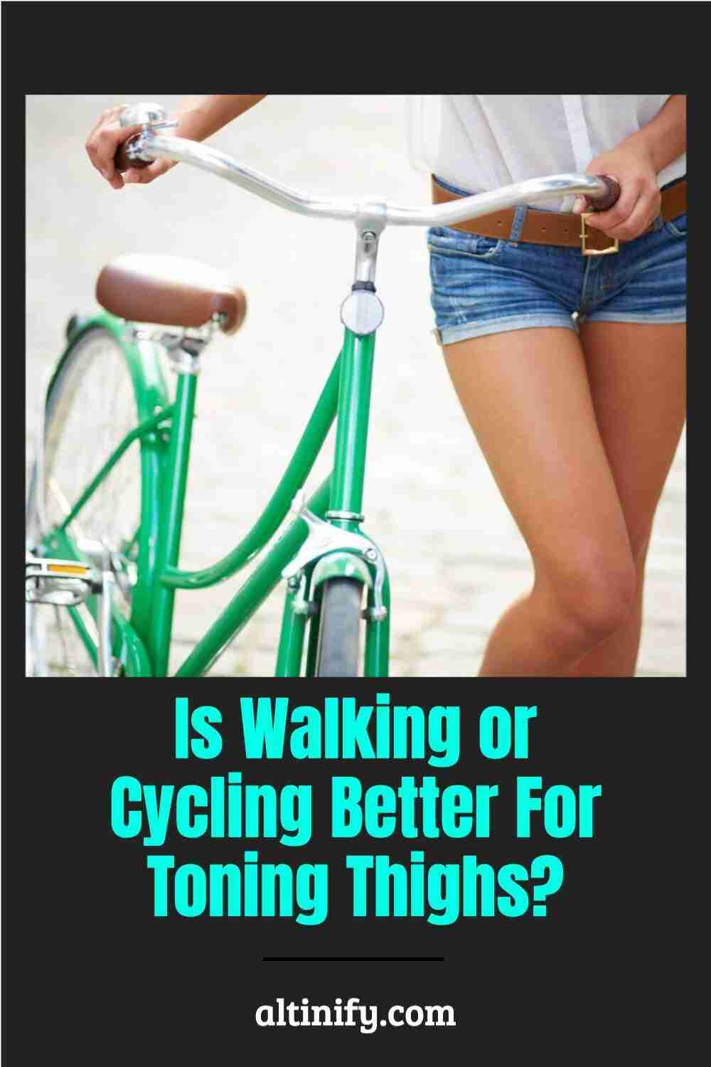 Is Walking or Cycling Better For Toning Thighs?