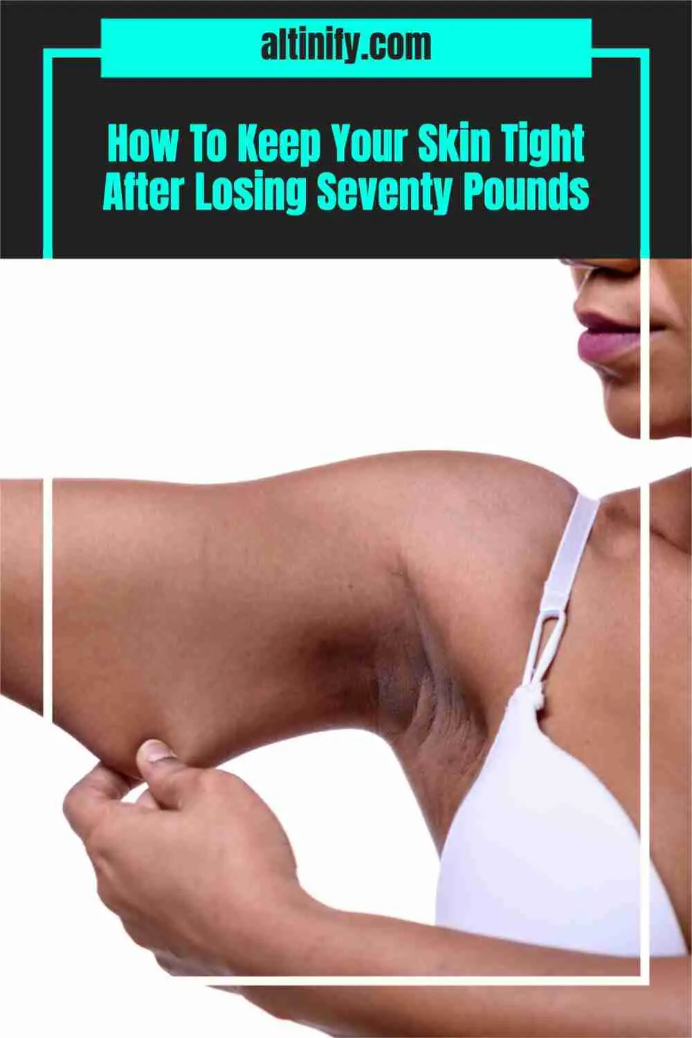 How To Keep Your Skin Tight After Losing Seventy Pounds