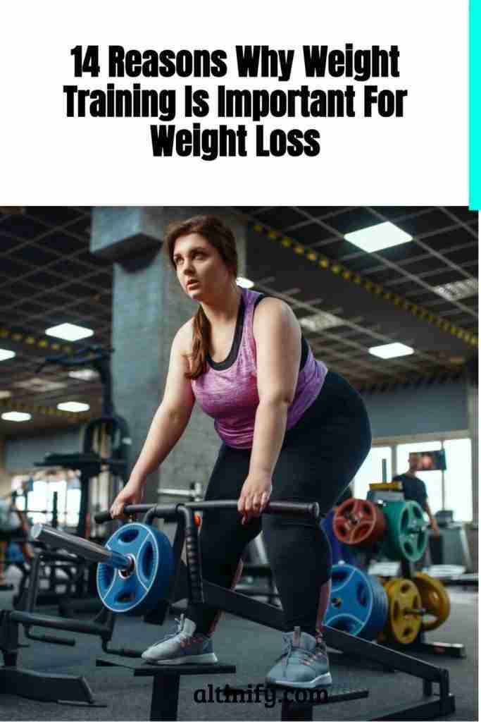 14 Reasons Why Weight Training Is Important For Weight Loss | Altinify