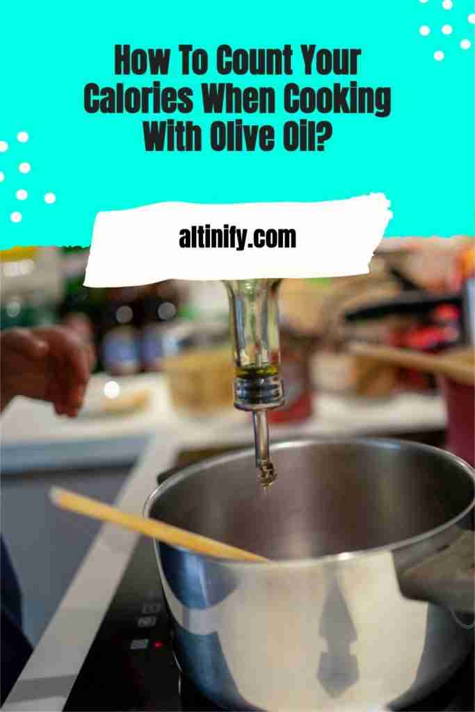 How To Count Your Calories When Cooking With Olive Oil Altinify