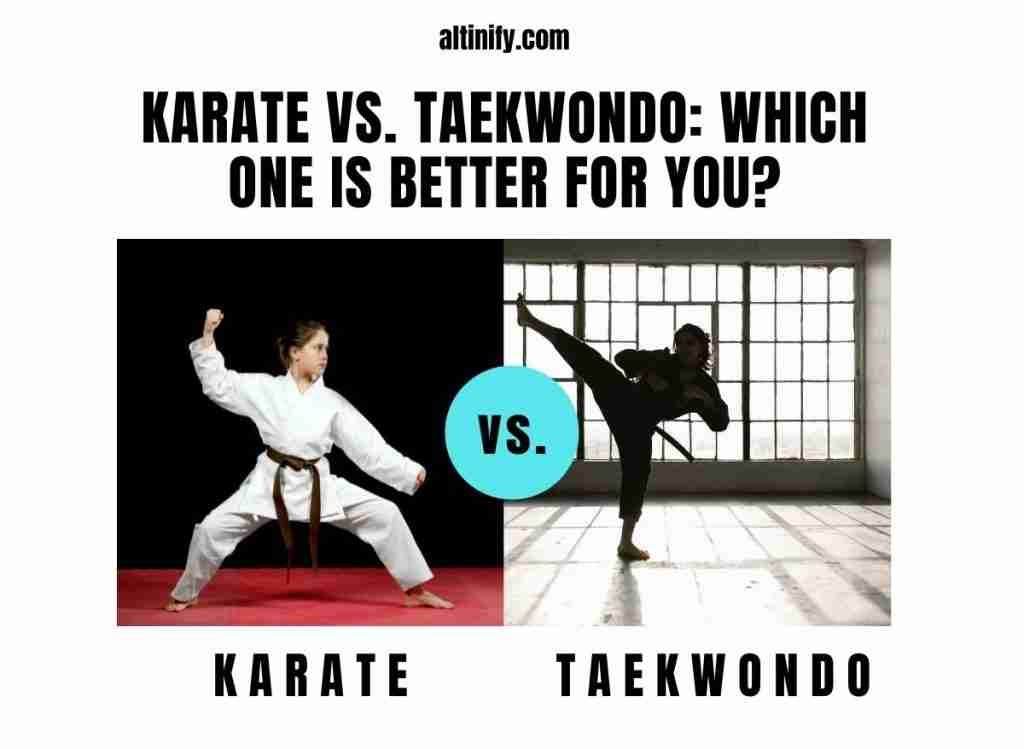 Karate Vs. Taekwondo: Which One Is Better For You?