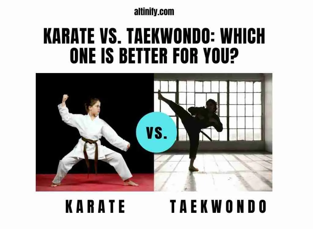 Karate Vs. Taekwondo Which One Is Better For You? Altinify